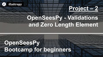 Project 2 - OpenSeesPy - Validations and Zero Length Element - Introduction and overview