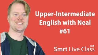 Upper-Intermediate English with Neal #61