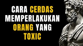 12 Cara untuk Menghadapi Orang yang TOXIC dengan Cerdas | Filosofi Stoikisme