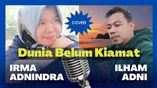 DUNIA BELUM KIAMAT  - Cover Irma Adnindra & Ilham Adni @irmaadnindra4279