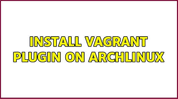 Install vagrant plugin on archlinux (2 Solutions!!)