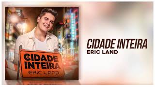 Eric Land - Cidade Inteira