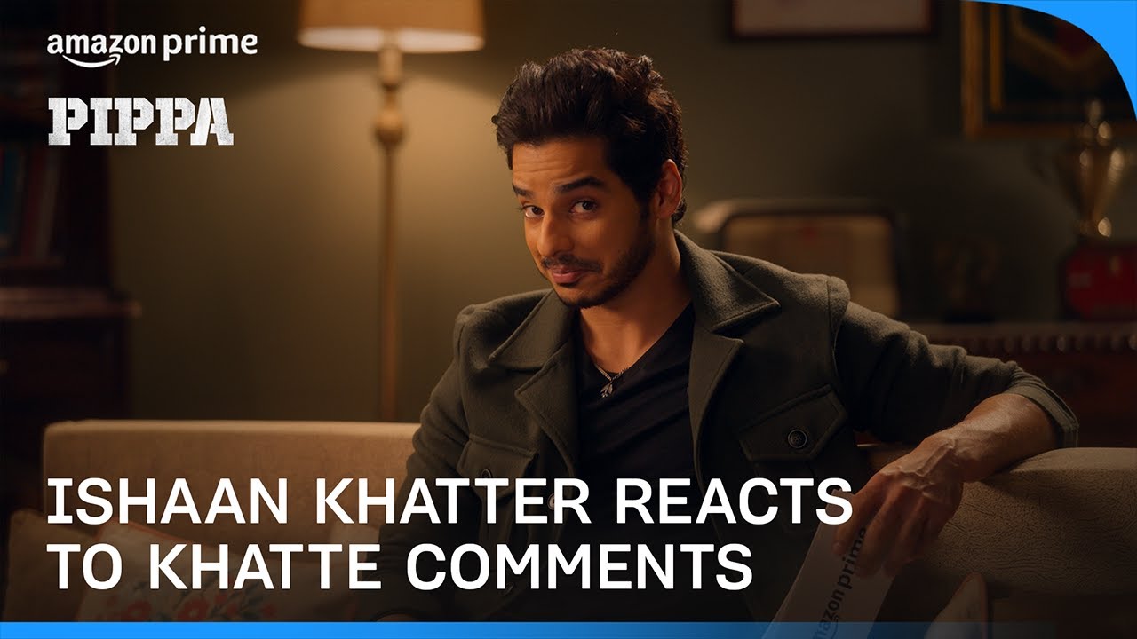 Ishaan Khatter reacts to Khatte comments | Pippa | Prime Video India