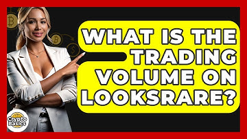 What Is The Trading Volume On LooksRare? - CryptoBasics360.com