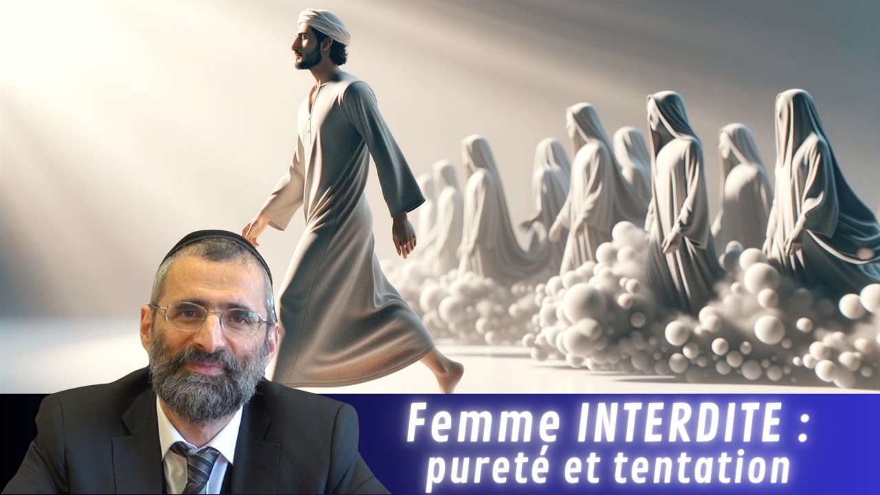 Femme INTERDITE : pureté et tentation - Rav Ron Chaya