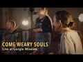 Come Weary Souls | Live &amp; Acoustic