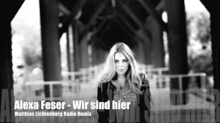 Alexa Feser - Wir sind hier (Matthias Lichtenberg Radio Remix)