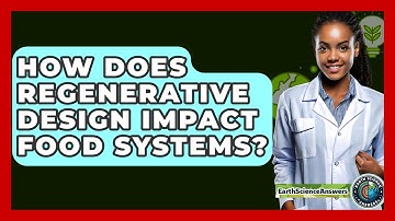 How Does Regenerative Design Impact Food Systems? - Earth Science Answers