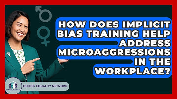 How Does Implicit Bias Training Help Address Microaggressions In The Workplace?