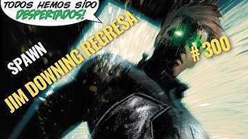 EL REGRESO DE JIM DOWNING - SPAWN #300 PARTE IV