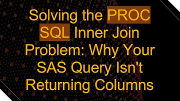Solving the PROC SQL Inner Join Problem: Why Your SAS Query Isn