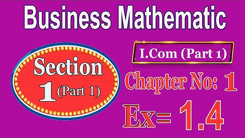 i.com part 1 busniess mathematics ch#1 Ex=1.4 section 1 (part 1)