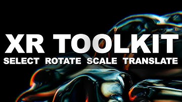 Unity XR Interaction ToolKit (SELECT, ROTATE, SCALE, AND TRANSLATE)