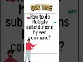 Multiple Substitution by sed Command #linuxshorts #shorts