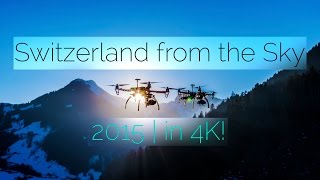 Switzerland from the Sky | 2015 in 4K!