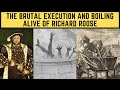 The brutal execution and boiling alive of richard roose