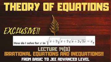 JEE Advanced: THEORY OF EQUATIONS PART 14(B): IRRATIONAL EQUATIONS AND INEQUATIONS