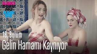 Gelin hamamı kaynıyor - İlişki Durumu Karışık 18. Bölüm