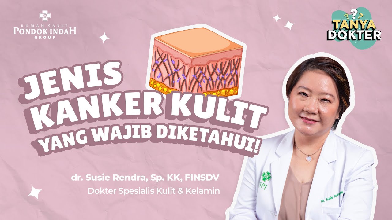 Apa itu Kanker Kulit? Kenali Ciri dan Penyebabnya! - dr. Susie Rendra, Sp. KK, FINSDV