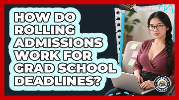 How Do Rolling Admissions Work For Grad School Deadlines? - Grad School Mindset