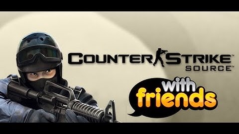 CS:Source with Friends! - Let