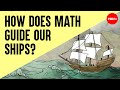 How does math guide our ships at sea? - George Christoph