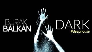 Burak Balkan - Dark #DeepHouse