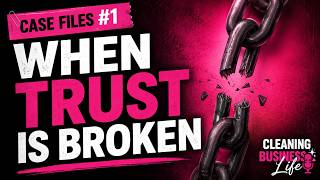 Case Files #1: When Trust Is Broken | What Every Cleaning Business Can Learn | Ep 218