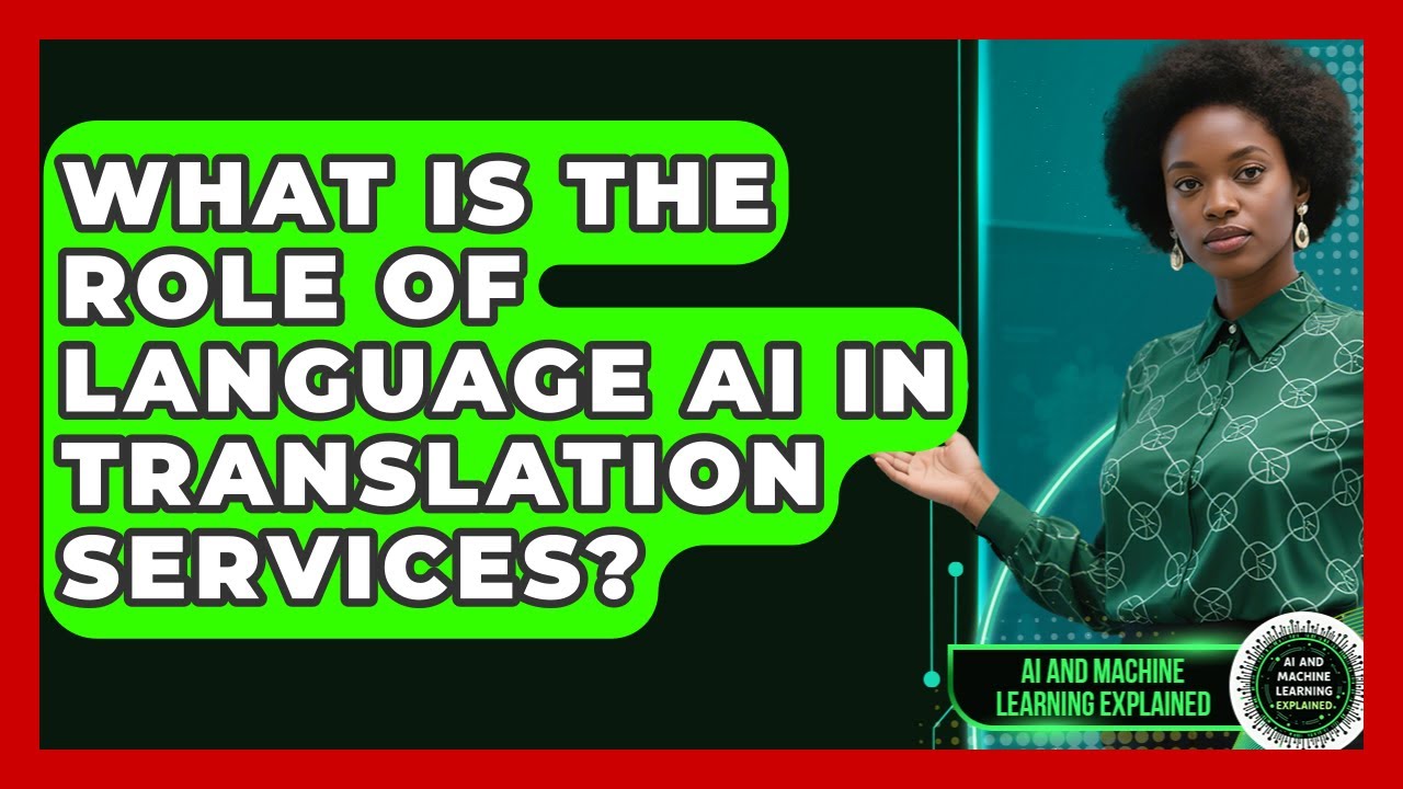 What Is the Role of Language AI in Translation Services? - AI and Machine Learning Explained