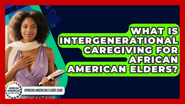 What Is Intergenerational Caregiving For African American Elders? - African American Elder Care