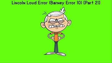 Lincoln Loud Error (Barney Error 10) [Part 21]