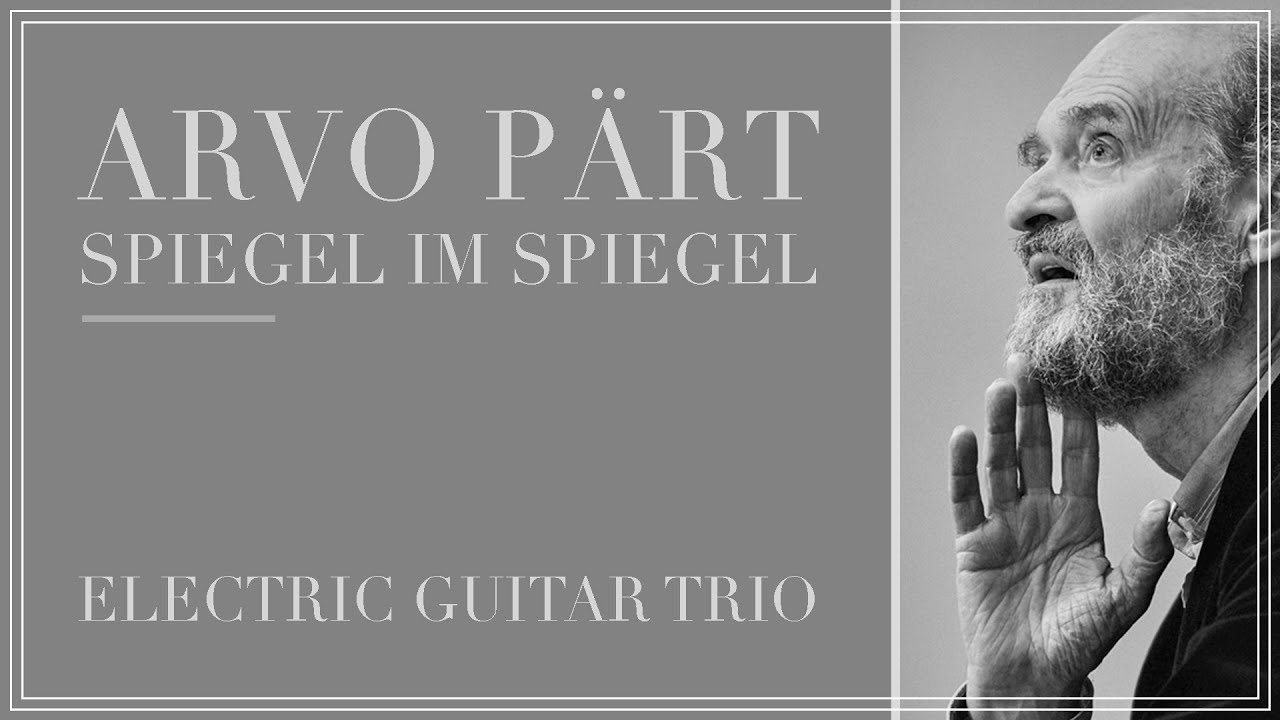 Spiegel im Spiegel (Arvo Pärt) | Electric Guitar Trio Spiegel im Spiegel (Arvo Pärt) | Electric Guitar Trio