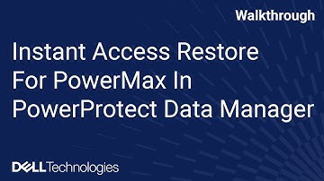 Instant Access Restore for PowerMax Backups Using PowerProtect Data Manager