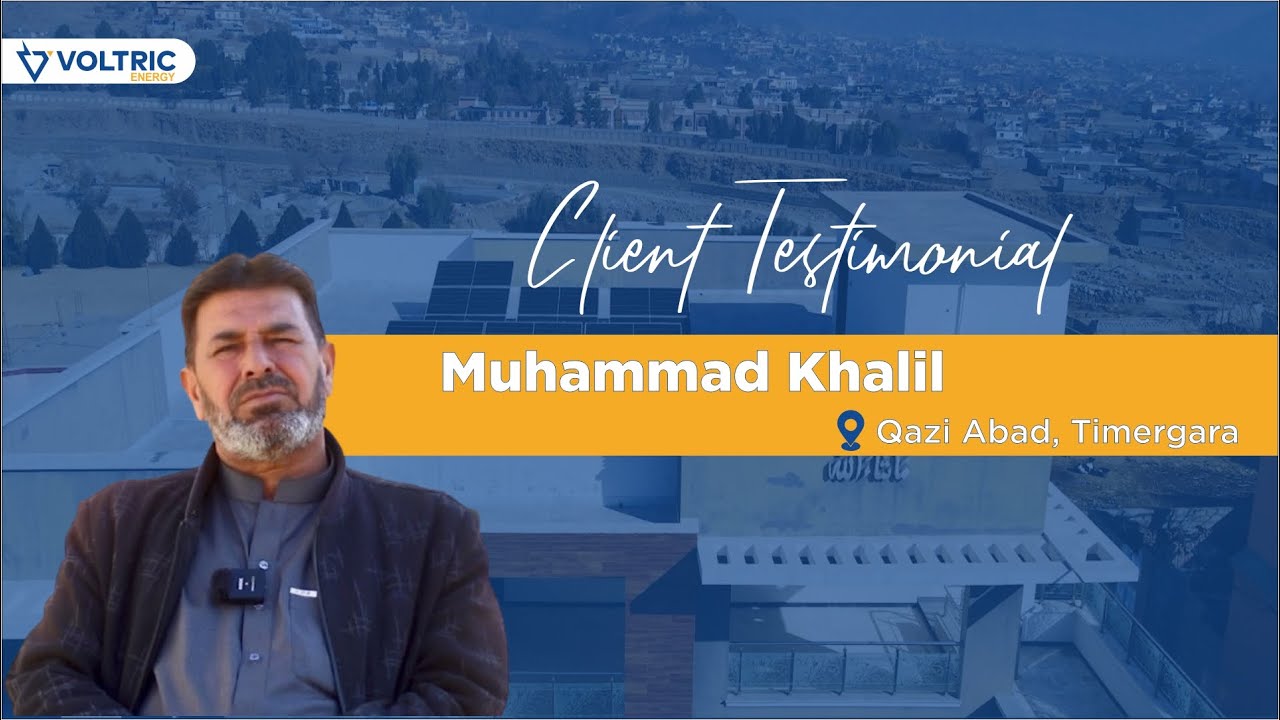Muhammad Khalil’s Experience with Voltric Energy | Trusted Solar Solutions in Timargara