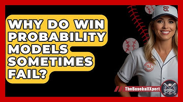 Why Do Win Probability Models Sometimes Fail? - The Baseball Xpert