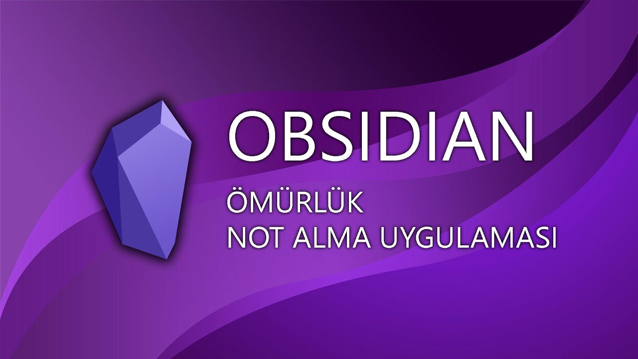 Obsidian: Ömürlük Not Alma Uygulaması (Bölüm 1/2)