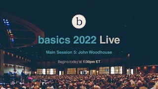 Basics 2022 Main Session 5 - John Woodhouse