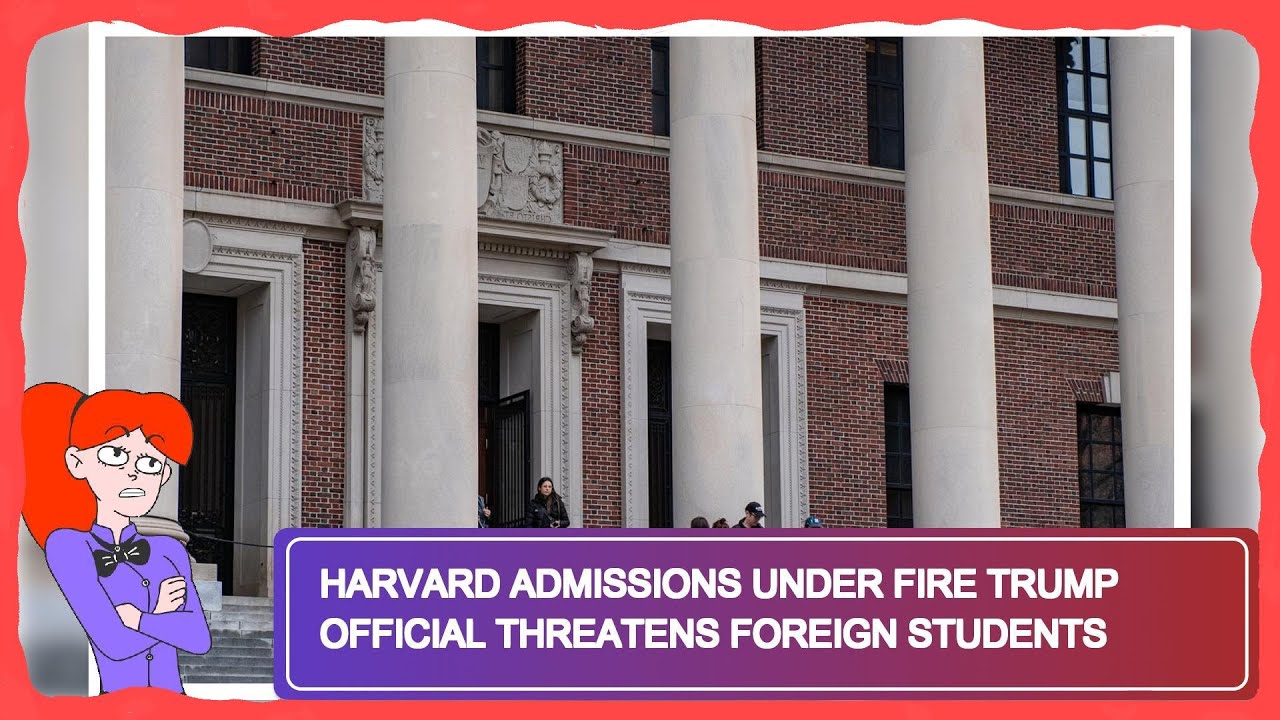 Harvard Admissions Under Fire Trump Official Threatens Foreign Students