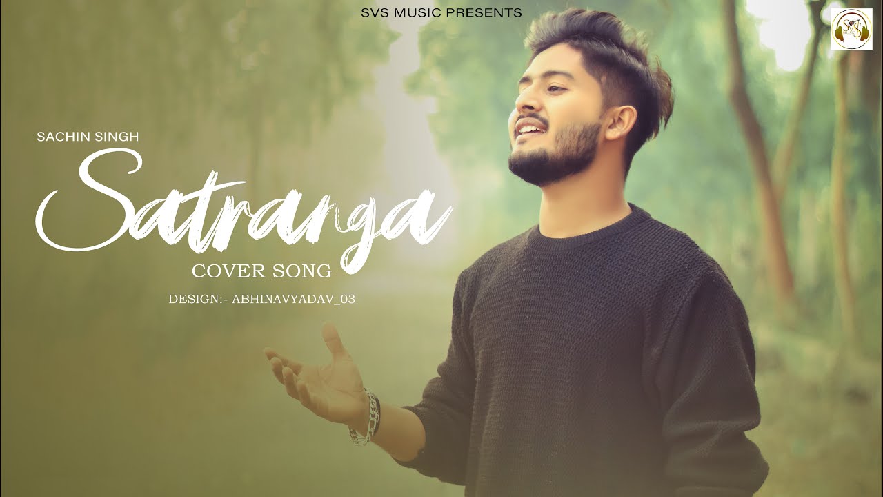 Satranga || Cover Song || Sachin Singh || SVS Music