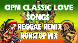 BEST CLASSIC OPM LOVE SONGS || REGGAE REMIX || NONSTOP MIX  DJ SOYMIX