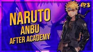 What If Naruto Became Anbu After Academy Part 3