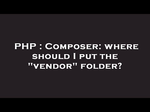 PHP : Composer: where should I put the "vendor" folder?