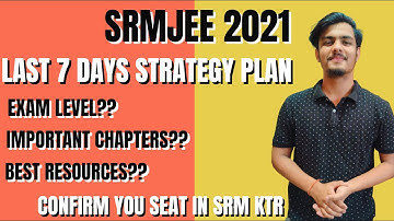 Last 7 Days Strategy to crack SRMJEE | BY SIDDHARTH DAGA(SRM KTR STUDENT)