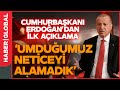 Cumhurbaşkanı Erdoğan'dan İlk Açıklama: Umduğumuz Neticeyi Alamadık image