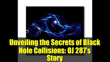 Unveiling the Secrets of Black Hole Collisions: OJ 287