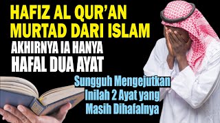 SEORANG HAFIZ ALQURAN MURTAD DARI ISLAM. INI YANG TERJADI SELANJUTNYA