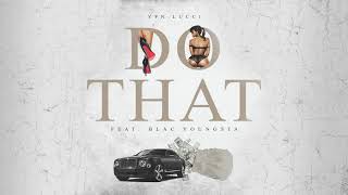 Смотреть клип Yfn Lucci - Do That (Feat. Blac Youngsta) (Official Audio)