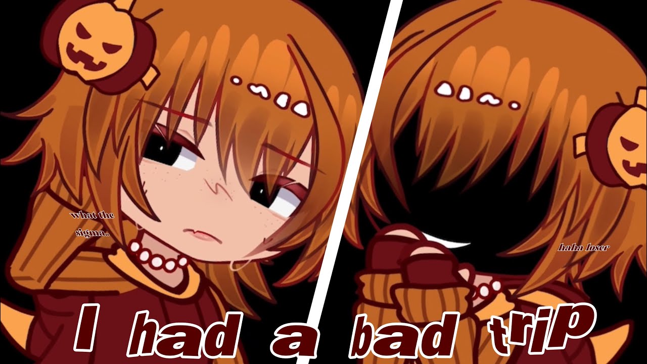 I had a bad trip || trend / meme || gl / gacha life || not og - YouTube