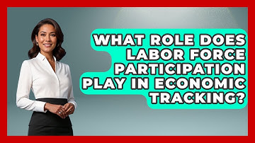 What Role Does Labor Force Participation Play In Economic Tracking? - Macroecon Experts