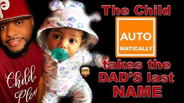 Does the Child automatically take the Dad’s LAST NAME?